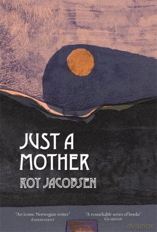 Only A Mother - Roy Jacobsen [KSIĄŻKA]