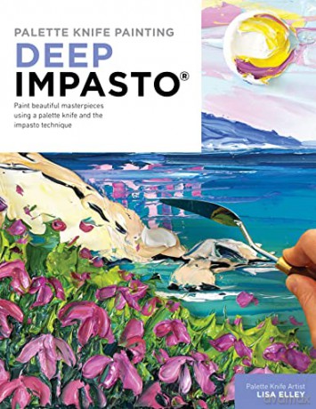 Palette Knife Painting Deep Impasto - Lisa Elley [KSIĄŻKA]