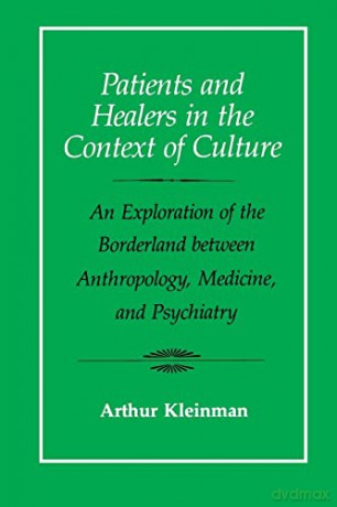 Patients and Healers in the Context of Culture: An Exploration of the Borderland Between Anthropology, Medicine, and Psychiatry: 5 (Comparative Studies of Health Systems and Medical Care) - Arthur Kleinman [KSIĄŻKA]