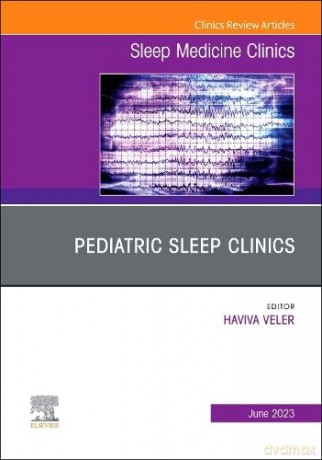 Pediatric Sleep Clinics, An Issue of Sleep Medicine Clinics (Volume 18-2) (The Clinics: Internal Medicine, Volume 18-2) - Haviva Veler MD [KSIĄŻKA]