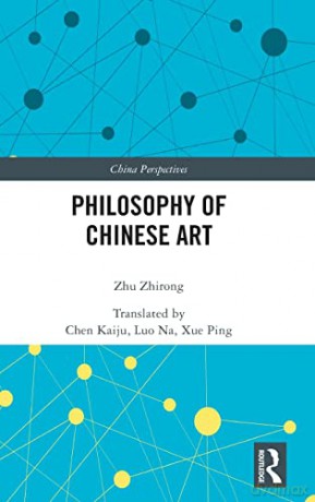 Philosophy Of Chinese Art - Zhu Zhirong [KSIĄŻKA]