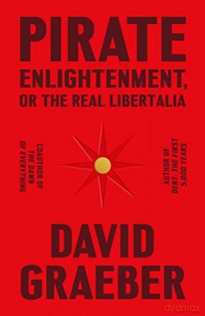 Pirate Enlightenment, or the Real Libertalia - David Graeber [KSIĄŻKA]
