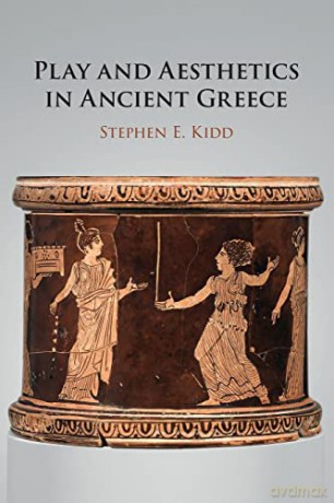 Play And Aesthetics In Ancient Greece - Stephen E. Kidd [KSIĄŻKA]