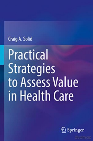 Practical Strategies To Assess Value In - Craig A. Solid [KSIĄŻKA]