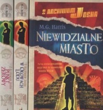 Pakiet Z Archiwum Josha Niewidzialne Miasto/ W Okowach Lodu/ Punkt Zerowy - M.G. Harris [KSIĄŻKA]