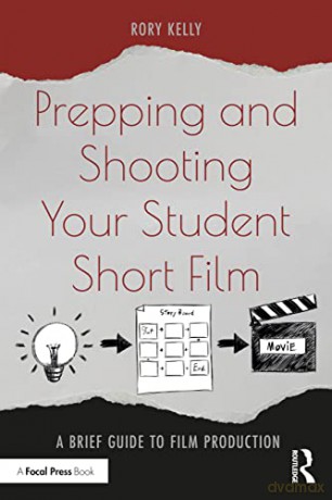 Prepping And Shooting Your Student - Rory Kelly [KSIĄŻKA]