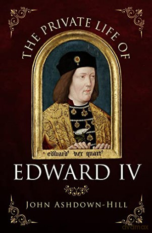 Private Life Of Edward Iv - John Ashdown-Hill [KSIĄŻKA]