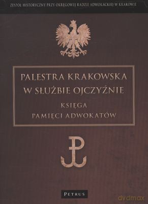 Palestra Krakowska W Służbie Ojczyźnie Księga Pamięci Adwokatów [KSIĄŻKA]