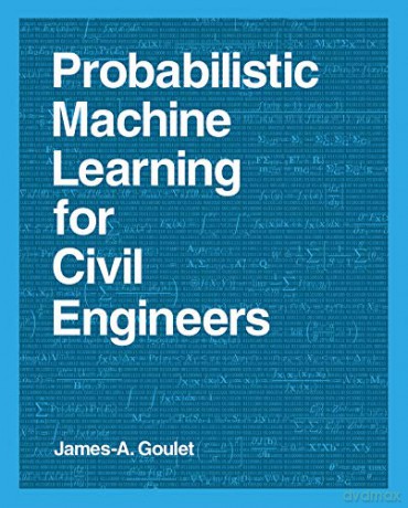 Probabilistic Machine Learning for Civil Engineers (The MIT Press) - James-a. Goulet [KSIĄŻKA]