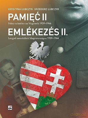 Pamięć Ii Polscy Uchodźcy Na Węgrzech 1939-1946 Tw - Krystyna Łubczyk/Grzegorz Łubczyk [KSIĄŻKA]