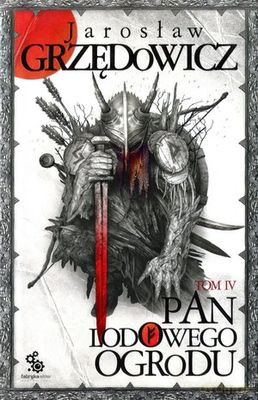 Pan Lodowego Ogrodu Tom 4 - Jarosław Grzędowicz [KSIĄŻKA]