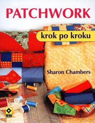 Patchwork Krok Po Kroku - Sharon Chambers [KSIĄŻKA]