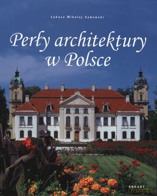 Perły Architektury W Polsce Tw - Łukasz Mikołaj Sadowski [KSIĄŻKA]