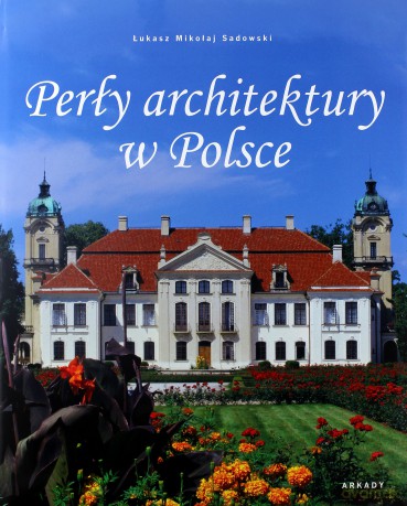 Perły Architektury W Polsce Tw - Łukasz Mikołaj Sadowski [KSIĄŻKA]