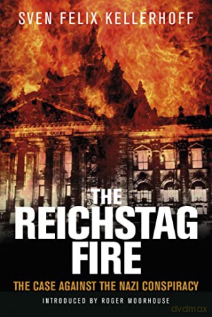 Reichstag Fire - Sven Felix Kellerhoff [KSIĄŻKA]