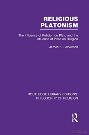 Religious Platonism: The Influence of Religion on Plato and the Influence of Plato on Religion (Routledge Library Editions: Philosophy of Religion) - James Kern Feibleman [KSIĄŻKA]