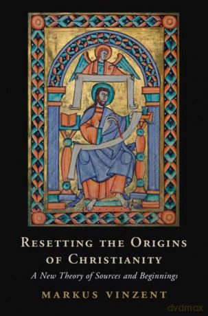 Resetting The Origins Of Christianity - Markus Vinzent [KSIĄŻKA]