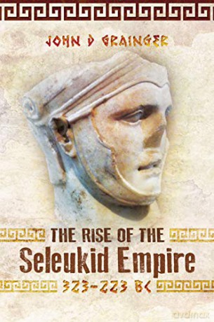 Rise Of The Seleukid Empire 323-223 Bc - John D Grainger [KSIĄŻKA]