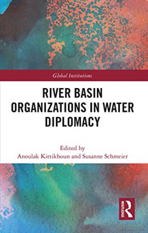 River Basin Organizations in Water Diplomacy (Global Institutions) - Anoulak Kittikhoun [KSIĄŻKA]