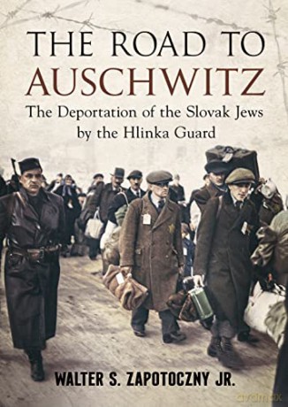 Road To Auschwitz - Walter S. Zapotoczny Jr. [KSIĄŻKA]