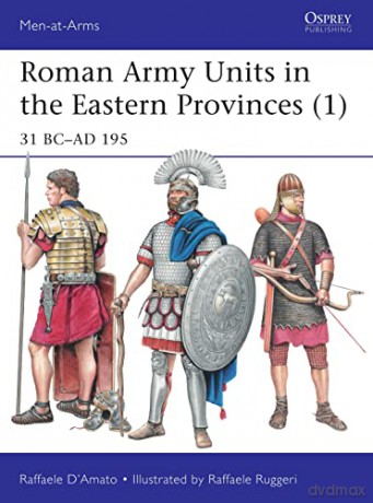 Roman Army Units In/Eastern Provinces 1 - Raffaele D'Amato [KSIĄŻKA]