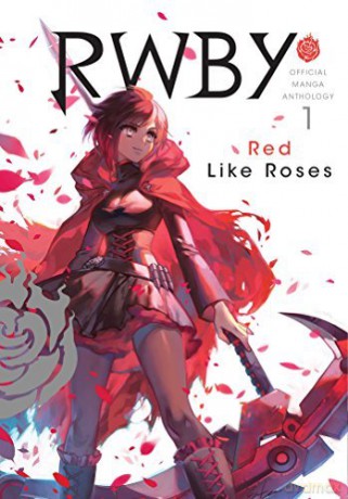 RWBY: Official Manga Anthology, Vol. 1: Red Like Roses: Volume 1 - Various [KSIĄŻKA]