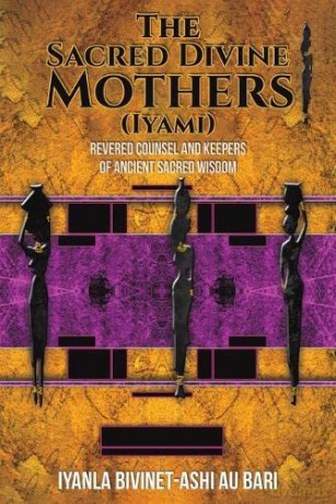 Sacred Divine Mothers Iyami - Iyanla Bivinet-Ash Au Bari [KSIĄŻKA]