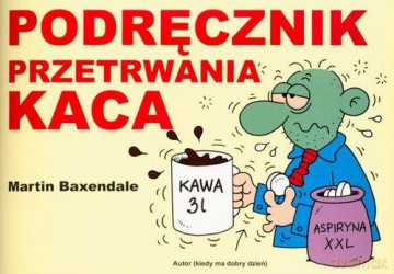 Podręcznik Przetrwania Kaca Wyd.2012 - Martin Baxendale [KSIĄŻKA]
