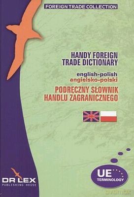Podręczny Słownik Handlu Zagranicznego Angielsko - Polski - Praca Zbiorowa [KSIĄŻKA]