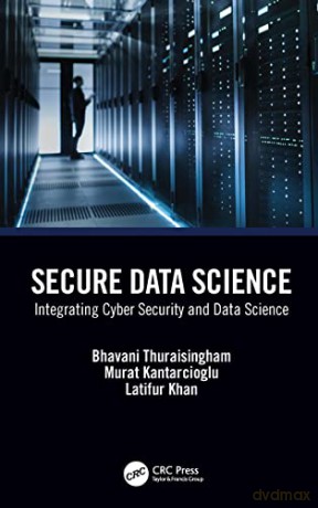 Secure Data Science - Thuraisingham - Bhavani Thuraisingham [KSIĄŻKA]