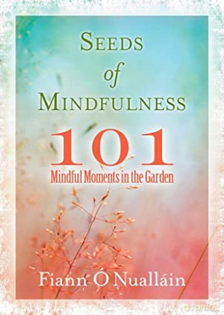 Seeds of Mindfulness: 101 Mindful Moments in the Garden - Fiann O'Nuallain [KSIĄŻKA]