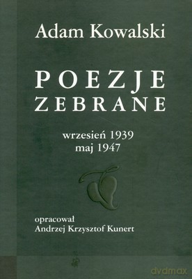 Poezje Zebrane Wrzesień 1939 Maj 1947 - Adam Kowalski [KSIĄŻKA]