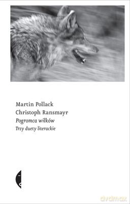 Pogromca Wilków Trzy Duety Literackie - Martin Pollack, Christoph Ransmayr [KSIĄŻKA]