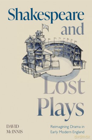 Shakespeare And Lost Plays - David McInnis [KSIĄŻKA]