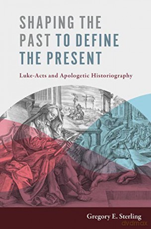 Shaping The Past To Define The Present - Gregory E Sterling [KSIĄŻKA]