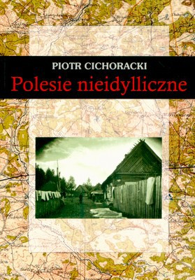 Polesie Nieidyliczne - Piotr Cichoracki [KSIĄŻKA]