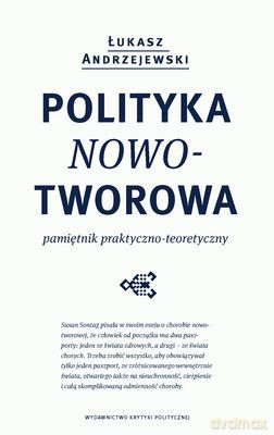 Polityka Nowotworowa Pamiętnik Praktyczno-Teoretyczny - Łukasz Andrzejewski [KSIĄŻKA]