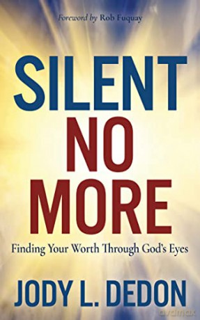 Silent No More: Finding Your Worth Through God's Eyes - Jody L. Dedon [KSIĄŻKA]
