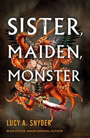 Sister Maiden Monster - Lucy A. Snyder [KSIĄŻKA]