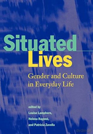 Situated Lives: Gender and Culture in Everyday Life - Louise Lamphere [KSIĄŻKA]