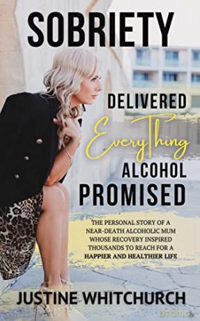 Sobriety Delivered EVERYTHING Alcohol Promised - Justine Whitchurch [KSIĄŻKA]