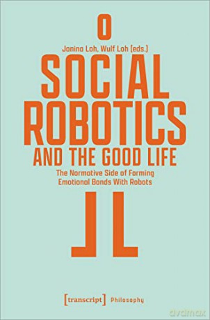 Social Robotics And The Good Life - Janina Loh [KSIĄŻKA]