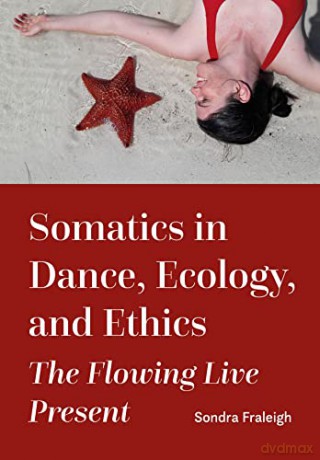 Somatics In Dance Ecology And Ethics - Sondra Fraleigh [KSIĄŻKA]