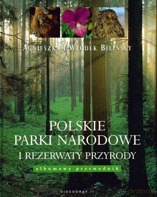 Polskie Parki Narodowe I Rezerwaty Przyrody Albumowy Przewodnik Tw - Agnieszka I Włodek Bilińscy [KSIĄŻKA]
