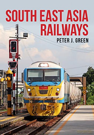 South East Asia Railways - Peter J. Green [KSIĄŻKA]