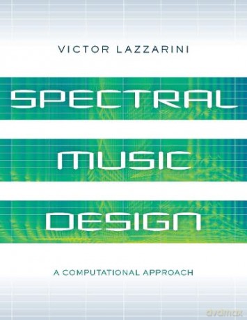 Spectral Music Design: A Computational Approach - Victor Lazzarini [KSIĄŻKA]