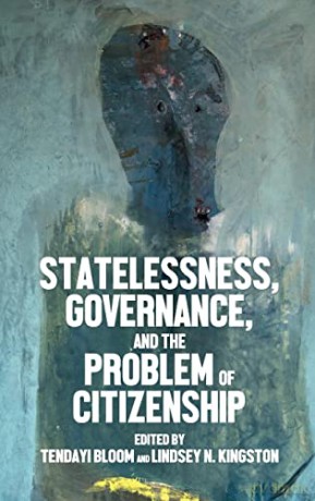 Statelessness, Governance, and the Problem of Citizenship - Lindsey N. Kingston Tendayi Bloom [KSIĄŻKA]