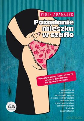 Pożądanie Mieszka W Szafie - Piotr Adamczyk [KSIĄŻKA]