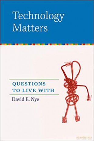 Technology Matters - David E Nye [KSIĄŻKA]