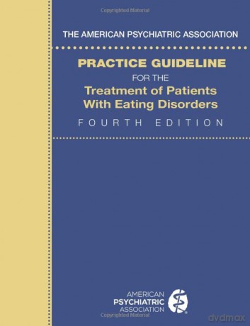 The American Psychiatric Association Practice Guideline for the Treatment of Patients with Eating Disorders [KSIĄŻKA]